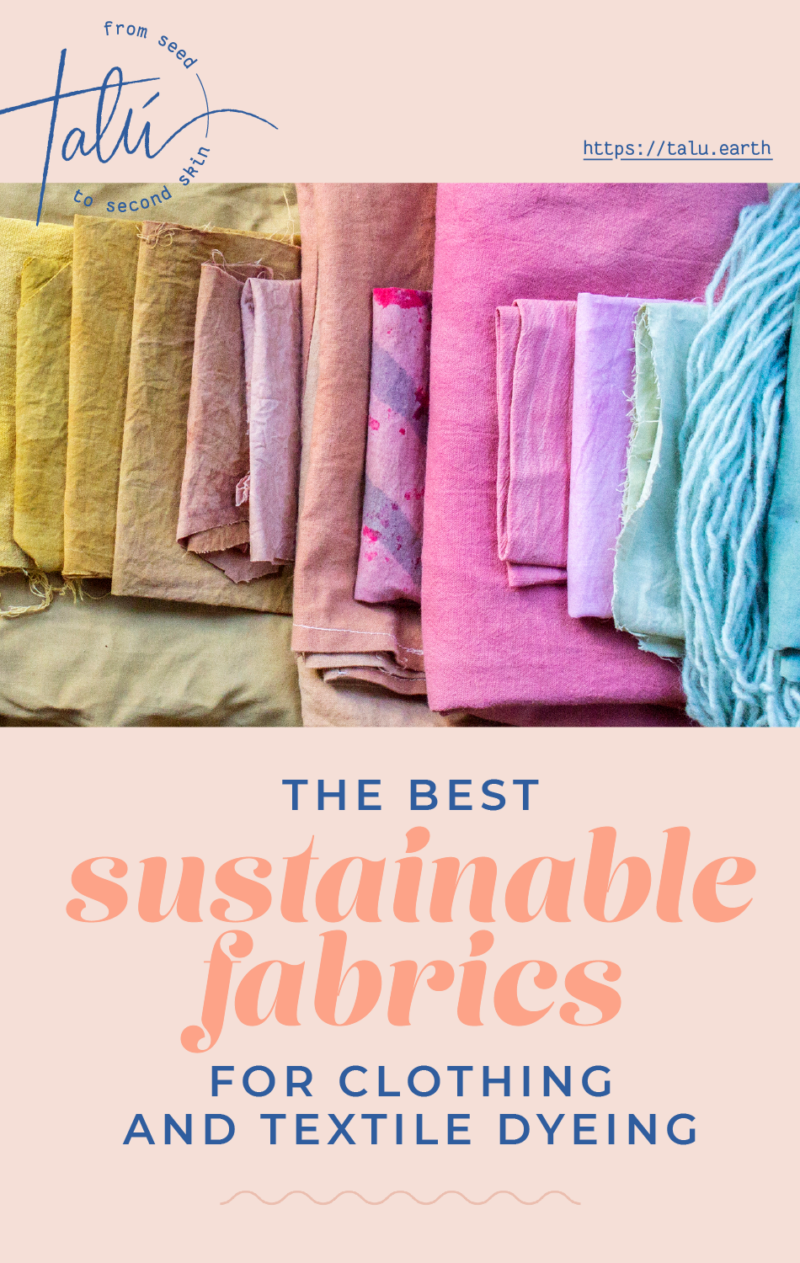 The Best Sustainable Fabrics for Clothing and Textile Dyeing T A L Ú
